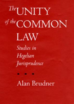 The Unity of the Common Law: Studies in Hegelian Jurisprudence - Brudner, Alan