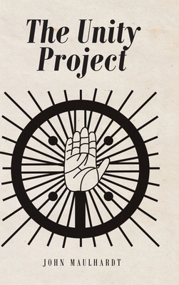 The Unity Project - Maulhardt, John