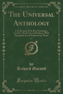 The Universal Anthology, Vol. 7: A Collection of the Best Literature, Ancient, Medieval and Modern, with Biographical and Explanatory Notes (Classic Reprint)