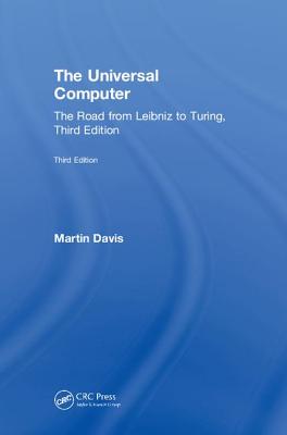 The Universal Computer: The Road from Leibniz to Turing, Third Edition - Davis, Martin