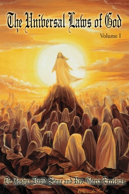 The Universal Laws of God: Volume I - Stone, Joshua David, Dr., PH.D., and Excelsias, Gloria