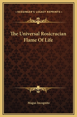 The Universal Rosicrucian Flame of Life - Incognito, Magus