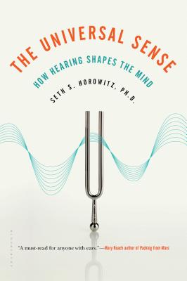 The Universal Sense: How Hearing Shapes the Mind - Horowitz, Seth