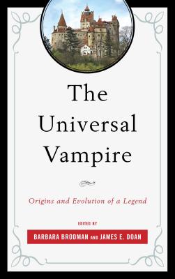 The Universal Vampire: Origins and Evolution of a Legend - Brodman, Barbara (Editor), and Doan, James E (Editor)