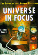 The Universe in Focus: Story of the Hubble Telescope - Clark, Stuart