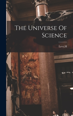 The Universe Of Science - Levy, H (Creator)