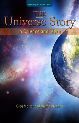 The Universe Story in Science and Myth - Brennan, Niamh, and Morter, Greg