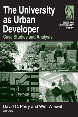 The University as Urban Developer: Case Studies and Analysis: Case Studies and Analysis - Perry, David C, and Wiewel, Wim