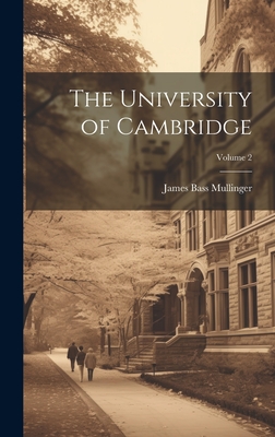 The University of Cambridge; Volume 2 - Mullinger, James Bass