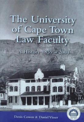 The University of Cape Town Law Faculty: A History 1859-2004 - Cowen, Denis V, and University of Cape Town