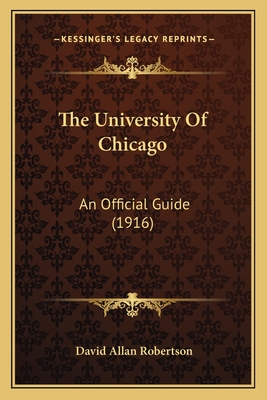 The University of Chicago: An Official Guide (1916) - Robertson, David Allan