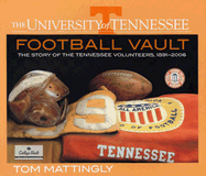 The University of Tennessee Football Vault: The Story of the Tennessee Volunteers, 1891-2006 - Mattingly, Tom