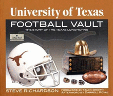 The University of Texas Football Vault: The Story of the Texas Longhorns - Richardson, Steve, and Royal, Darrell (Afterword by), and Brown, Mack (Foreword by)