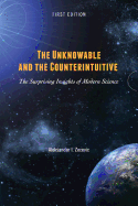 The Unknowable and the Counterintuitive: The Surprising Insights of Modern Science