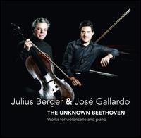 The Unknown Beethoven - Jos Gallardo (piano); Julius Berger (cello)