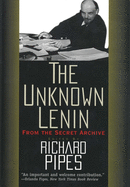 The Unknown Lenin: From the Secret Archive