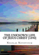 The Unknown Life of Jesus Christ [1890]