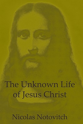 The Unknown Life Of Jesus Christ - Notovitch, Nicolas