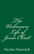 The Unknown Life of Jesus Christ