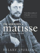 The Unknown Matisse: Man of the North: 1869-1908