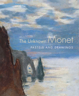 The Unknown Monet: Pastels and Drawings
