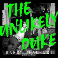 The Unlikely Duke: Memoirs of an eclectic life - from rock 'n' roll to Badminton House