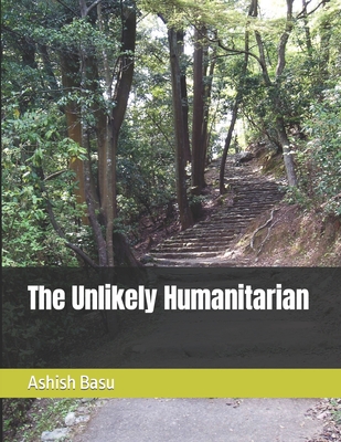 The Unlikely Humanitarian - Basu, Ashish