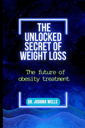 The unlocked secret of weight loss: The Future of Obesity Treatment