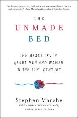 The Unmade Bed: The Messy Truth about Men and Women in the 21st Century - Marche, Stephen, and Fulford, Sarah