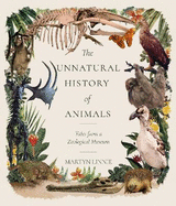 The Unnatural History of Animals: Tales from a Zoological Museum