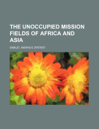 The Unoccupied Mission Fields of Africa and Asia