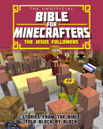 The Unofficial Bible for Minecrafters: The Jesus Followers: Stories from the Bible told block by block
