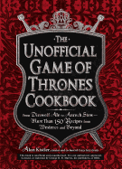 The Unofficial Game of Thrones Cookbook: From Direwolf Ale to Auroch Stew - More Than 150 Recipes from Westeros and Beyond