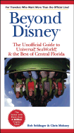 The Unofficial Guide to Beyond Disney: Universal, Sea World & the Best of Central Florida