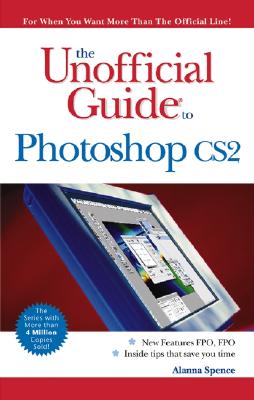 The Unofficial Guide to Photoshop CS2 - Spence, Alanna