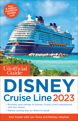 The Unofficial Guide to the Disney Cruise Line 2023 - Foster, Erin, and Testa, Len, and Halphen, Ritchey