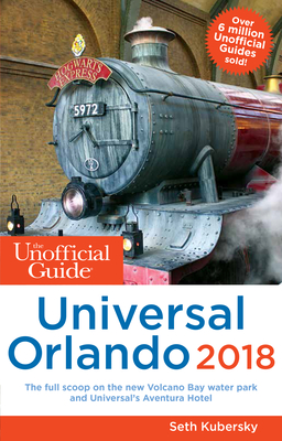 The Unofficial Guide to Universal Orlando 2018 - Kubersky, Seth