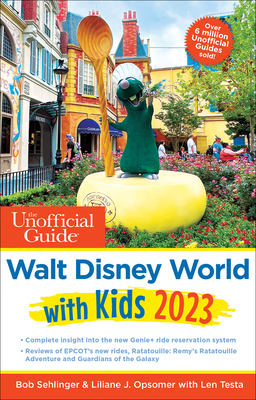 The Unofficial Guide to Walt Disney World with Kids 2023 - Sehlinger, Bob, and Opsomer, Liliane J, and Testa, Len