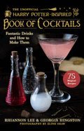 The Unofficial Harry Potter-Inspired Book of Cocktails: Fantastic Drinks and How to Make Them