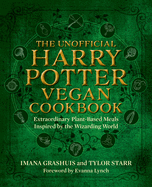The Unofficial Harry Potter Vegan Cookbook: Extraordinary Plant-Based Meals Inspired by the Realm of Wizards and Witches