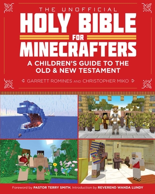 The Unofficial Holy Bible for Minecrafters: A Children's Guide to the Old and New Testament - Miko, Christopher, and Romines, Garrett, and Smith, Terry A (Foreword by)
