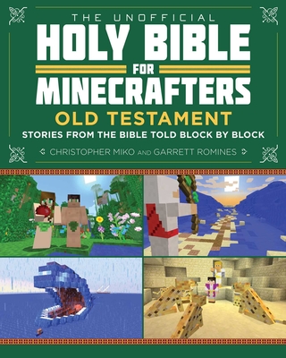 The Unofficial Holy Bible for Minecrafters: Old Testament: Stories from the Bible Told Block by Block - Miko, Christopher, and Romines, Garrett