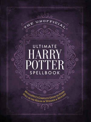 The Unofficial Ultimate Harry Potter Spellbook: A Complete Reference Guide to Every Spell in the Realm of Wizards and Witches - Media Lab Books