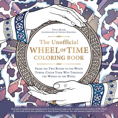 The Unofficial Wheel of Time Coloring Book: From the Two Rivers to the White Tower, Color Your Way Through the World of the Wheel - Blaire, Tayla