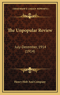 The Unpopular Review: July-December, 1914 (1914)