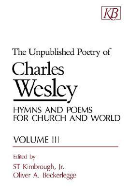 The Unpublished Poetry - Wesley, Charles, and Beckerlegge, Oliver A., and Kimbrough, S. T.