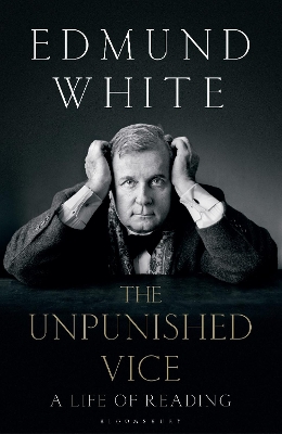 The Unpunished Vice: A Life of Reading - White, Edmund