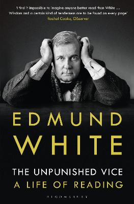 The Unpunished Vice: A Life of Reading - White, Edmund