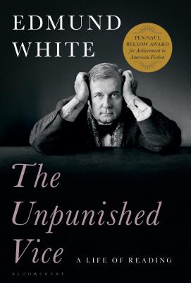 The Unpunished Vice: A Life of Reading - White, Edmund