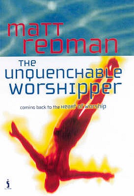 The Unquenchable Worshipper - Redman, Matt